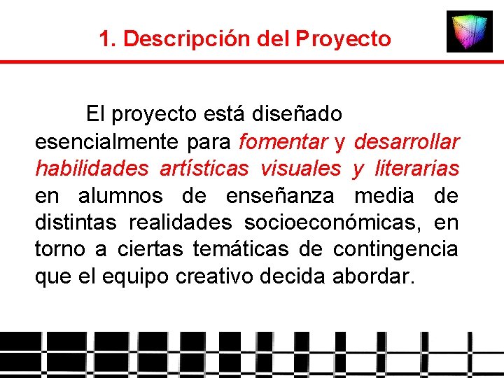 1. Descripción del Proyecto El proyecto está diseñado esencialmente para fomentar y desarrollar habilidades