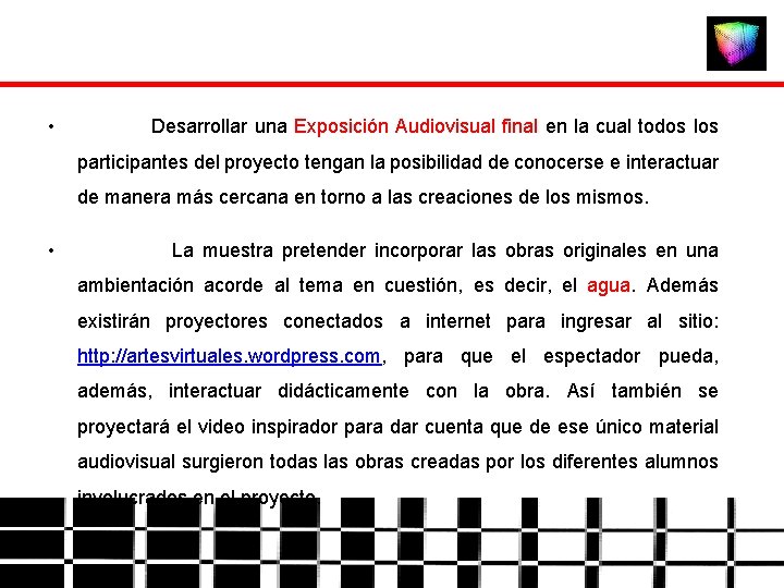  • Desarrollar una Exposición Audiovisual final en la cual todos los participantes del