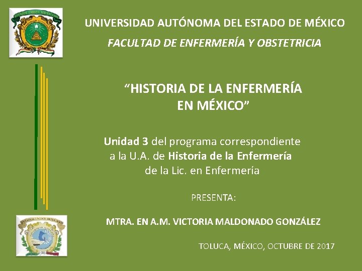 UNIVERSIDAD AUTÓNOMA DEL ESTADO DE MÉXICO FACULTAD DE ENFERMERÍA Y OBSTETRICIA “HISTORIA DE LA