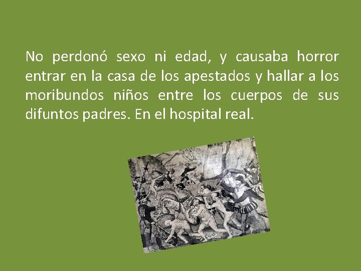 No perdonó sexo ni edad, y causaba horror entrar en la casa de los