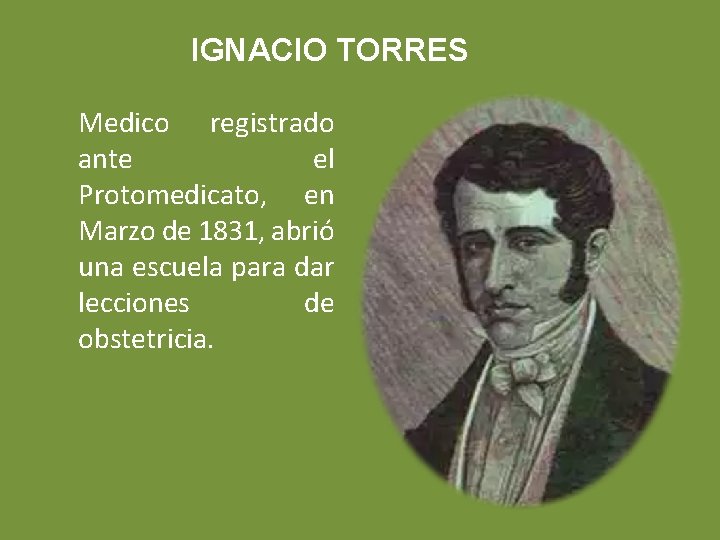 IGNACIO TORRES Medico registrado ante el Protomedicato, en Marzo de 1831, abrió una escuela