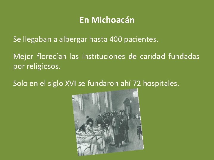 En Michoacán Se llegaban a albergar hasta 400 pacientes. Mejor florecían las instituciones de