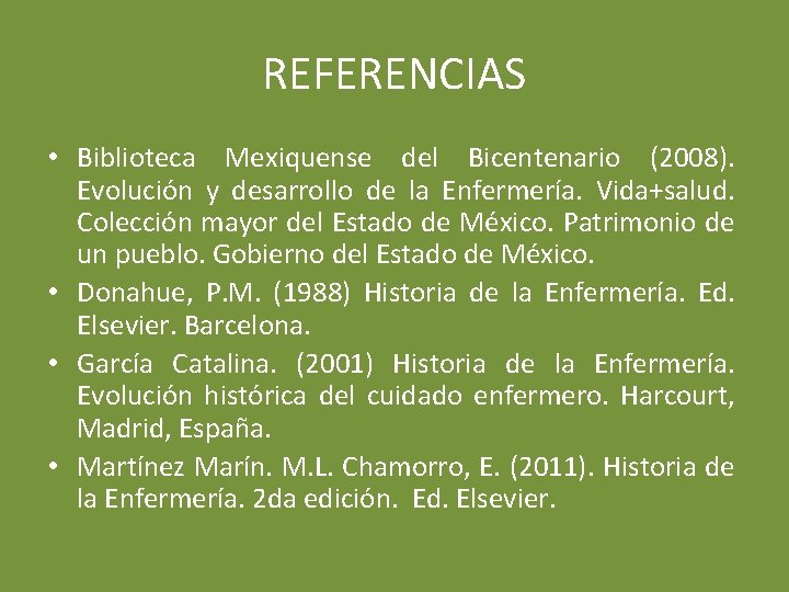 REFERENCIAS • Biblioteca Mexiquense del Bicentenario (2008). Evolución y desarrollo de la Enfermería. Vida+salud.