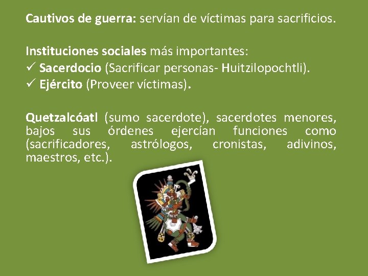 Cautivos de guerra: servían de víctimas para sacrificios. Instituciones sociales más importantes: ü Sacerdocio