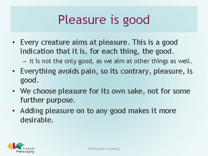 Pleasure is good • Every creature aims at pleasure. This is a good indication