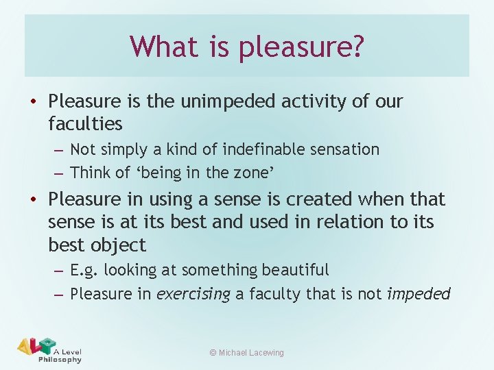 What is pleasure? • Pleasure is the unimpeded activity of our faculties – Not
