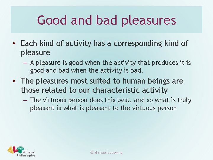 Good and bad pleasures • Each kind of activity has a corresponding kind of
