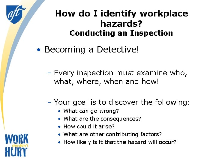 How do I identify workplace hazards? Conducting an Inspection • Becoming a Detective! –