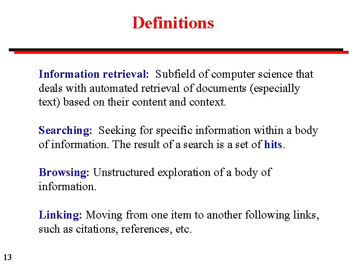 Definitions Information retrieval: Subfield of computer science that deals with automated retrieval of documents