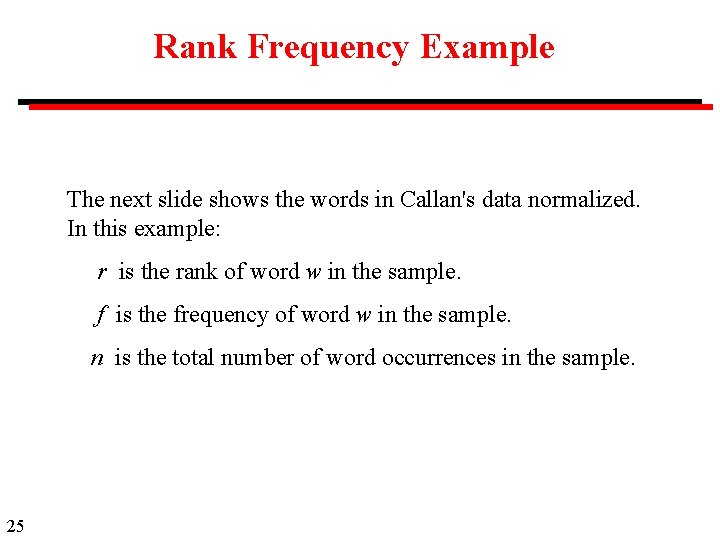 Rank Frequency Example The next slide shows the words in Callan's data normalized. In