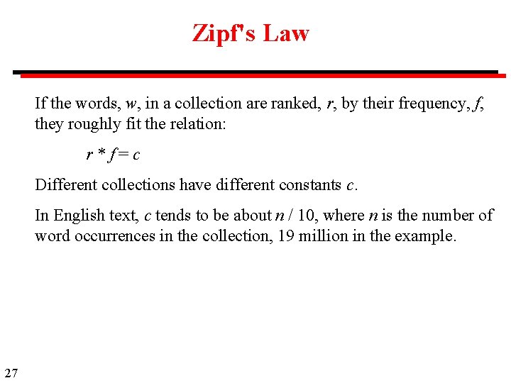 Zipf's Law If the words, w, in a collection are ranked, r, by their