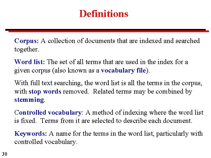 Definitions Corpus: A collection of documents that are indexed and searched together. Word list: