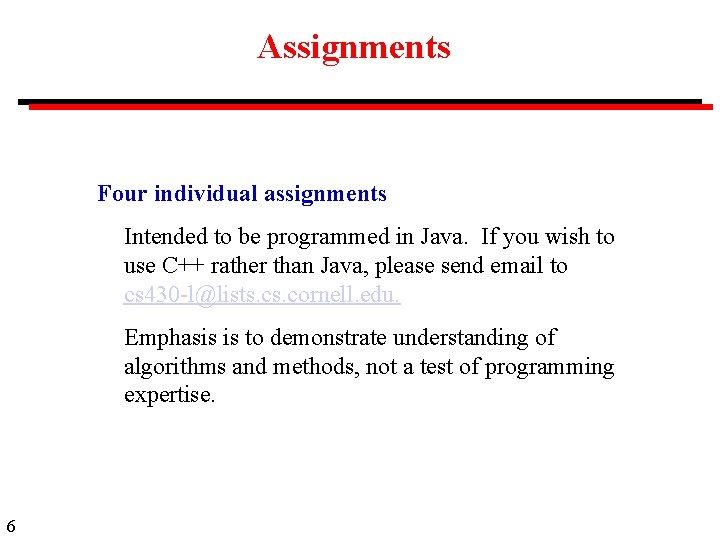 Assignments Four individual assignments Intended to be programmed in Java. If you wish to