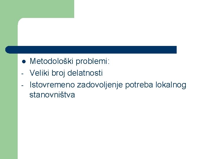 l - Metodološki problemi: Veliki broj delatnosti Istovremeno zadovoljenje potreba lokalnog stanovništva 