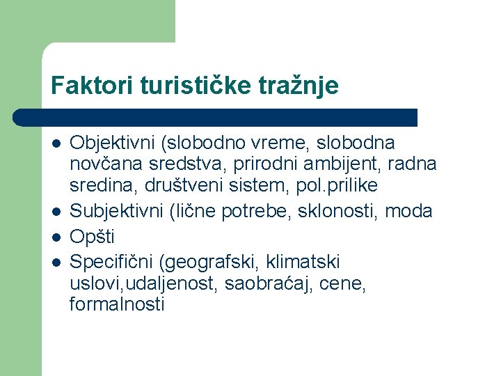 Faktori turističke tražnje l l Objektivni (slobodno vreme, slobodna novčana sredstva, prirodni ambijent, radna