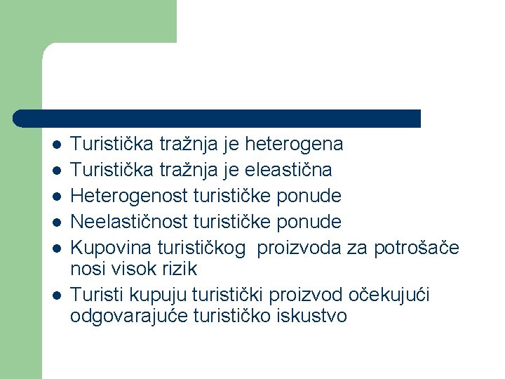 l l l Turistička tražnja je heterogena Turistička tražnja je eleastična Heterogenost turističke ponude