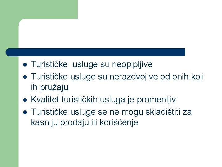 l l Turističke usluge su neopipljive Turističke usluge su nerazdvojive od onih koji ih