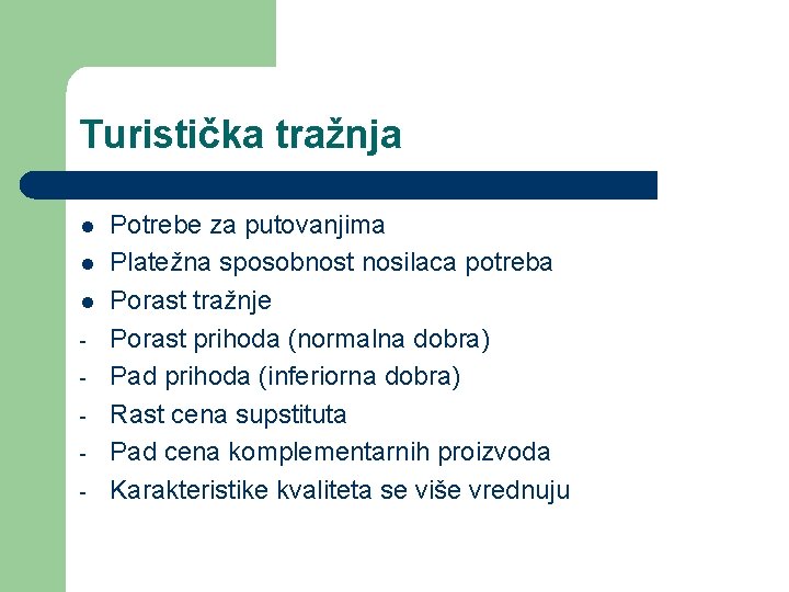 Turistička tražnja l l l - Potrebe za putovanjima Platežna sposobnost nosilaca potreba Porast