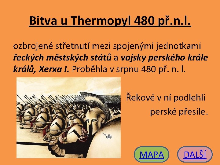 Bitva u Thermopyl 480 př. n. l. ozbrojené střetnutí mezi spojenými jednotkami řeckých městských