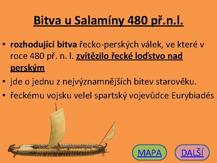 Bitva u Salamíny 480 př. n. l. • rozhodující bitva řecko-perských válek, ve které