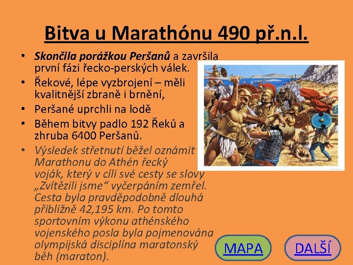 Bitva u Marathónu 490 př. n. l. • Skončila porážkou Peršanů a završila první