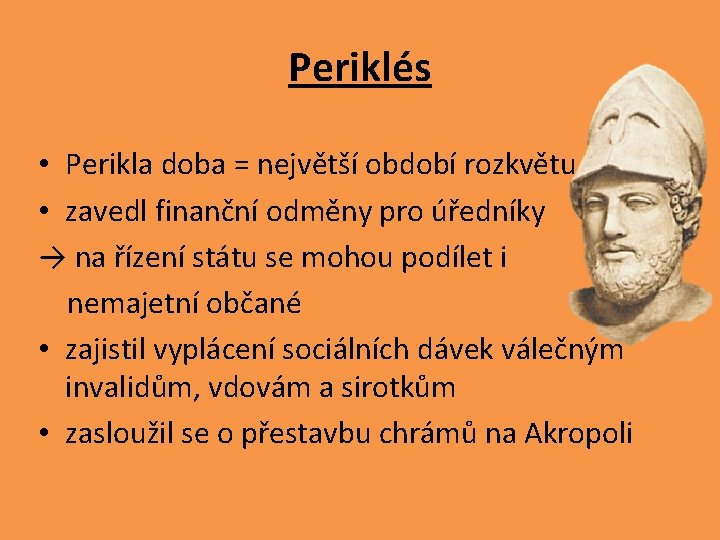 Periklés • Perikla doba = největší období rozkvětu • zavedl finanční odměny pro úředníky