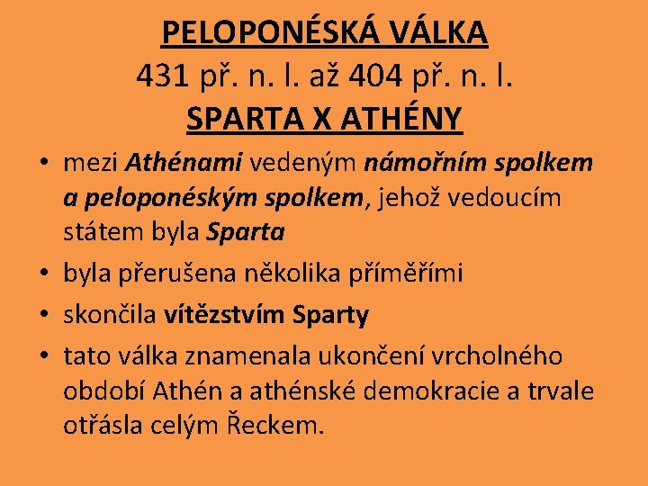PELOPONÉSKÁ VÁLKA 431 př. n. l. až 404 př. n. l. SPARTA X ATHÉNY