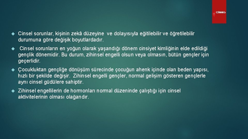  Cinsel sorunlar, kişinin zekâ düzeyine ve dolayısıyla eğitilebilir ve öğretilebilir durumuna göre değişik