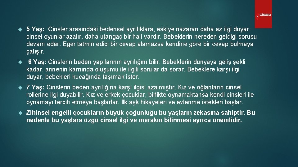  5 Yaş: Cinsler arasındaki bedensel ayrılıklara, eskiye nazaran daha az ilgi duyar, cinsel