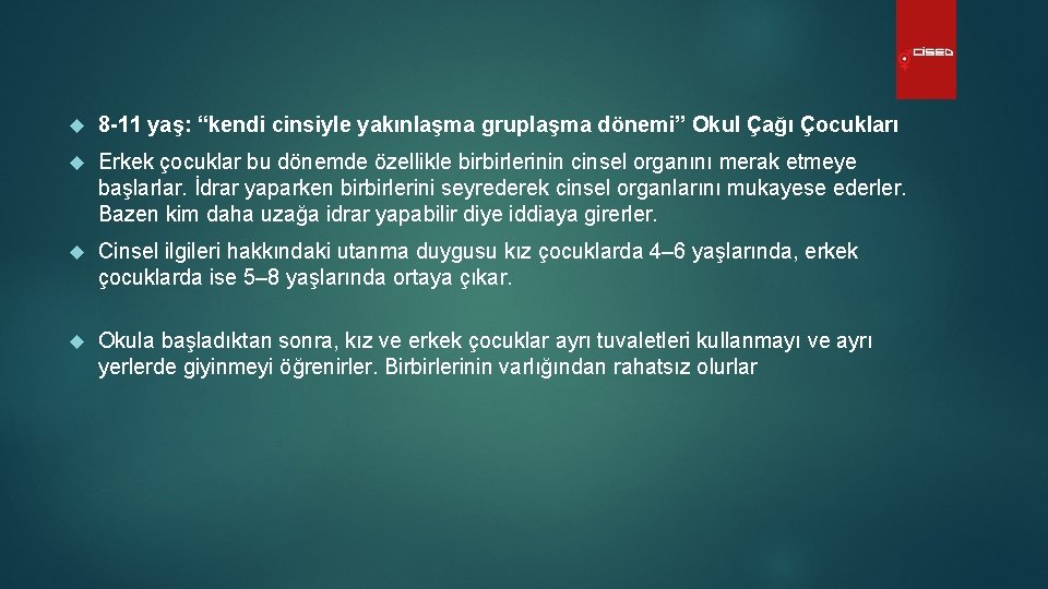  8 -11 yaş: “kendi cinsiyle yakınlaşma gruplaşma dönemi” Okul Çağı Çocukları Erkek çocuklar