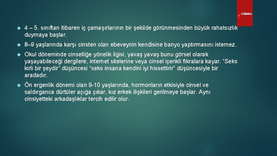  4 – 5. sınıftan itibaren iç çamaşırlarının bir şekilde görünmesinden büyük rahatsızlık duymaya