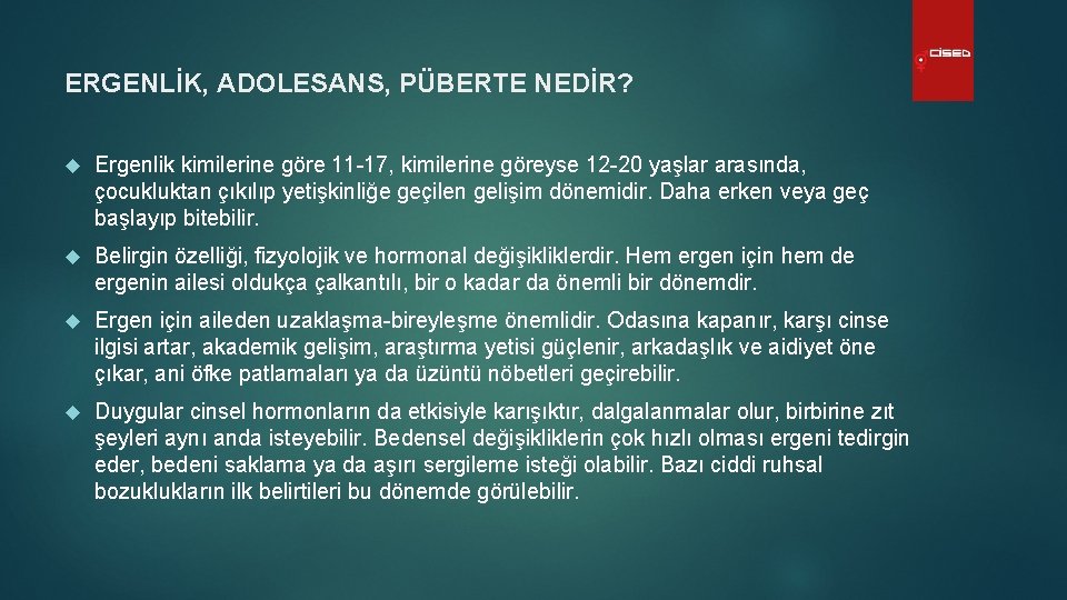 ERGENLİK, ADOLESANS, PÜBERTE NEDİR? Ergenlik kimilerine göre 11 -17, kimilerine göreyse 12 -20 yaşlar