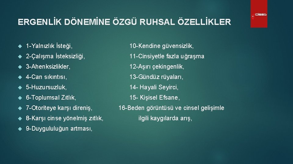 ERGENLİK DÖNEMİNE ÖZGÜ RUHSAL ÖZELLİKLER 1 -Yalnızlık İsteği, 10 -Kendine güvensizlik, 2 -Çalışma İsteksizliği,