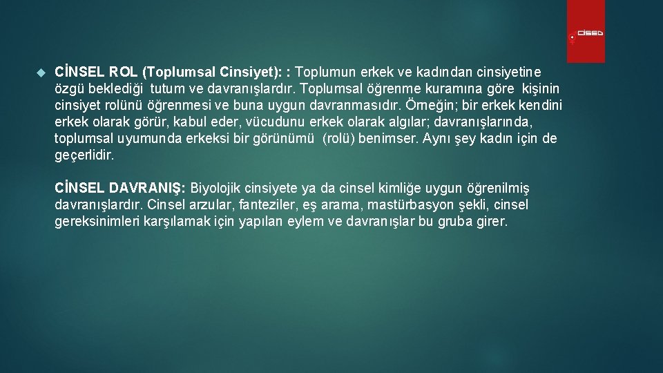  CİNSEL ROL (Toplumsal Cinsiyet): : Toplumun erkek ve kadından cinsiyetine özgü beklediği tutum
