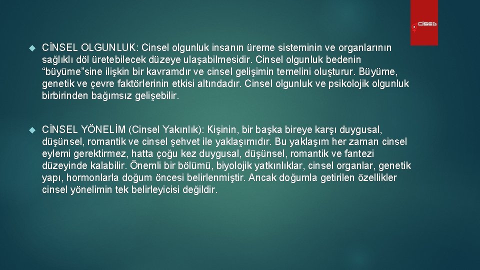  CİNSEL OLGUNLUK: Cinsel olgunluk insanın üreme sisteminin ve organlarının sağlıklı döl üretebilecek düzeye