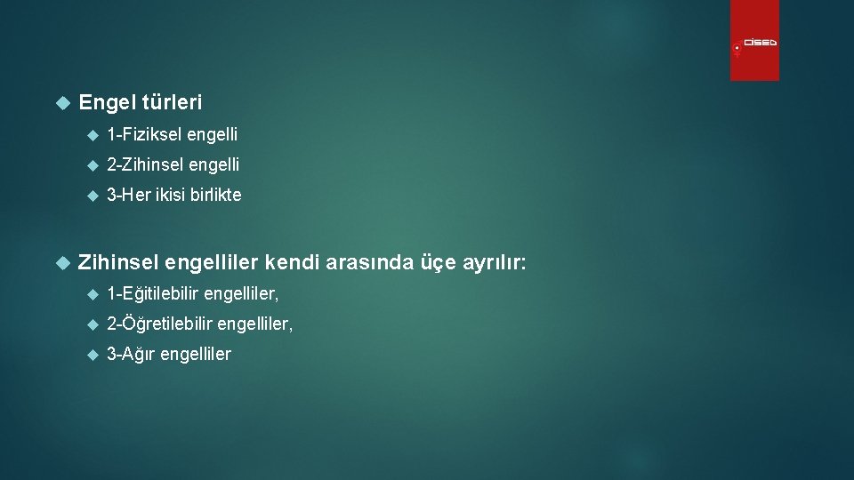  Engel türleri 1 -Fiziksel engelli 2 -Zihinsel engelli 3 -Her ikisi birlikte Zihinsel