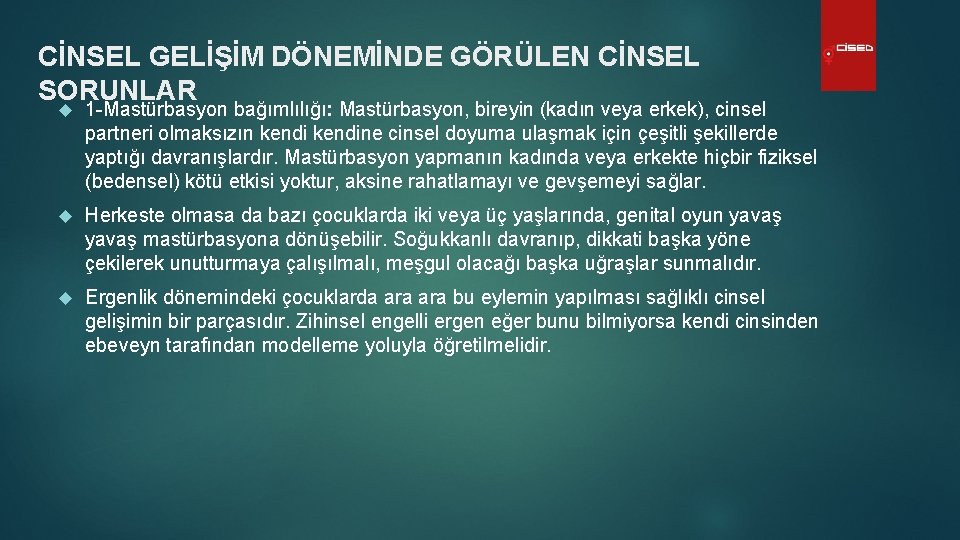 CİNSEL GELİŞİM DÖNEMİNDE GÖRÜLEN CİNSEL SORUNLAR 1 -Mastürbasyon bağımlılığı: Mastürbasyon, bireyin (kadın veya erkek),