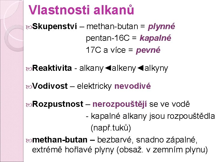 Vlastnosti alkanů Skupenství Reaktivita Vodivost – methan-butan = plynné pentan-16 C = kapalné 17 Vlastnosti alkanů Skupenství Reaktivita Vodivost – methan-butan = plynné pentan-16 C = kapalné 17