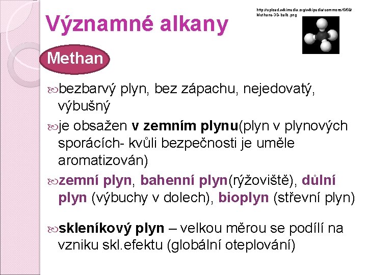 Významné alkany http: //upload. wikimedia. org/wikipedia/commons/5/58/ Methane-3 D-balls. png Methan bezbarvý plyn, bez zápachu, Významné alkany http: //upload. wikimedia. org/wikipedia/commons/5/58/ Methane-3 D-balls. png Methan bezbarvý plyn, bez zápachu,