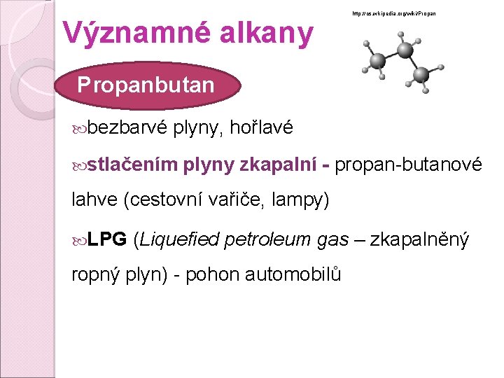 Významné alkany http: //cs. wikipedia. org/wiki/Propanbutan bezbarvé plyny, hořlavé stlačením plyny zkapalní - propan-butanové Významné alkany http: //cs. wikipedia. org/wiki/Propanbutan bezbarvé plyny, hořlavé stlačením plyny zkapalní - propan-butanové