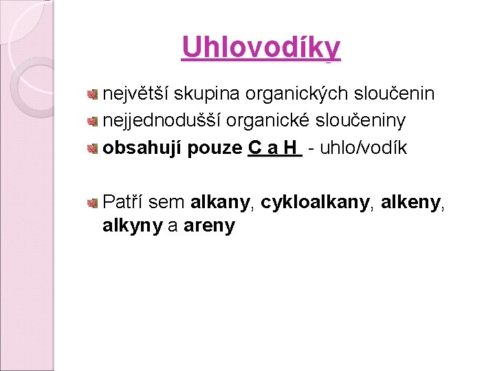 Uhlovodíky největší skupina organických sloučenin nejjednodušší organické sloučeniny obsahují pouze C a H - Uhlovodíky největší skupina organických sloučenin nejjednodušší organické sloučeniny obsahují pouze C a H -