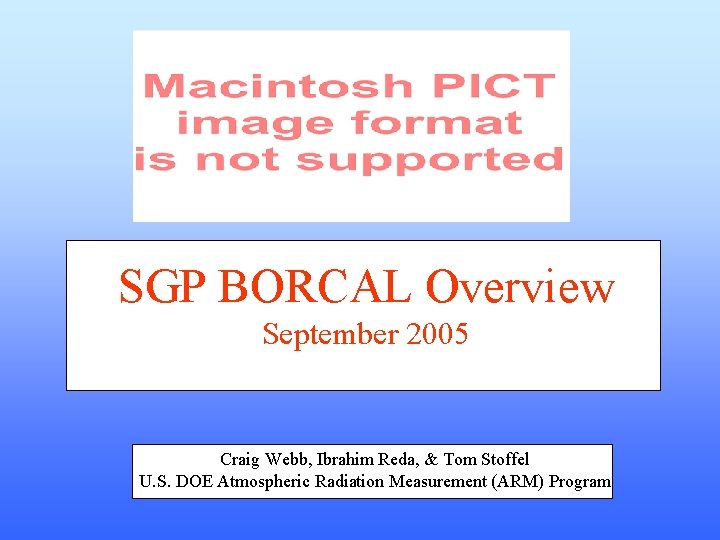 SGP BORCAL Overview September 2005 Craig Webb, Ibrahim Reda, & Tom Stoffel U. S.