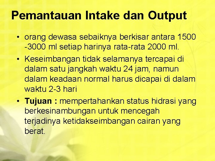 Pemantauan Intake dan Output • orang dewasa sebaiknya berkisar antara 1500 -3000 ml setiap