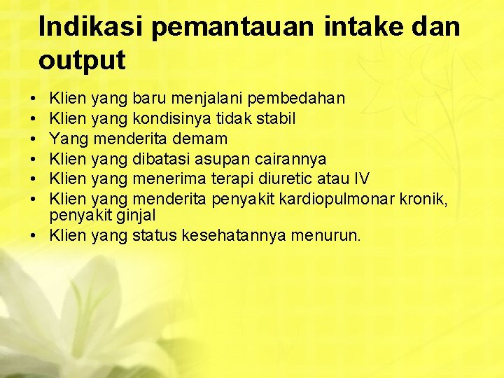 Indikasi pemantauan intake dan output • • • Klien yang baru menjalani pembedahan Klien