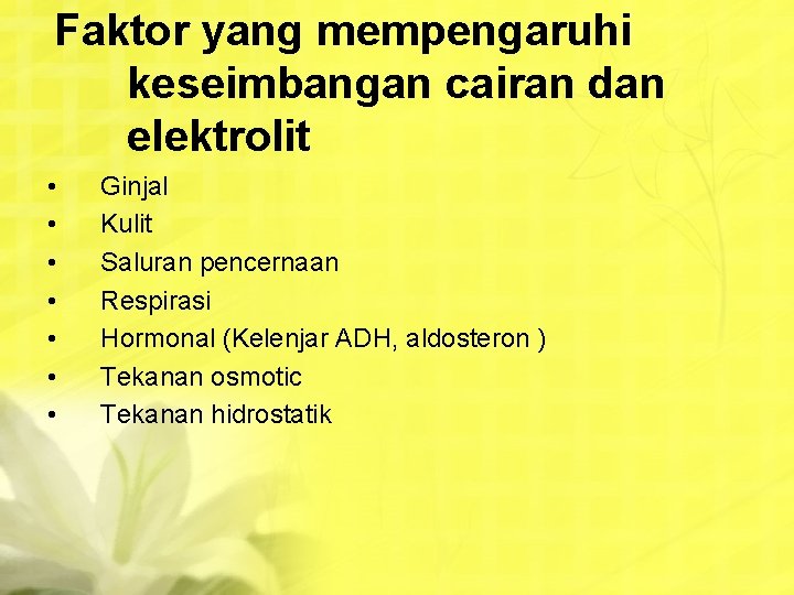 Faktor yang mempengaruhi keseimbangan cairan dan elektrolit • • Ginjal Kulit Saluran pencernaan Respirasi