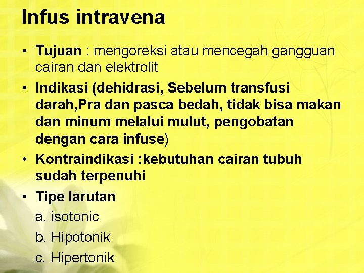 Infus intravena • Tujuan : mengoreksi atau mencegah gangguan cairan dan elektrolit • Indikasi