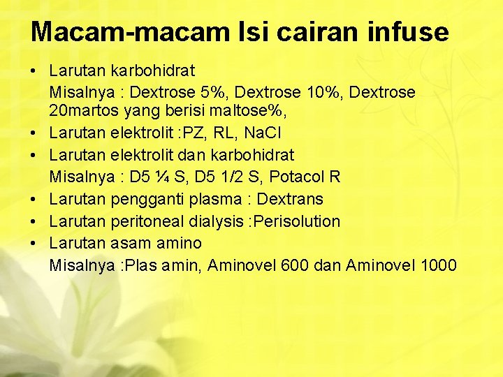 Macam-macam Isi cairan infuse • Larutan karbohidrat Misalnya : Dextrose 5%, Dextrose 10%, Dextrose