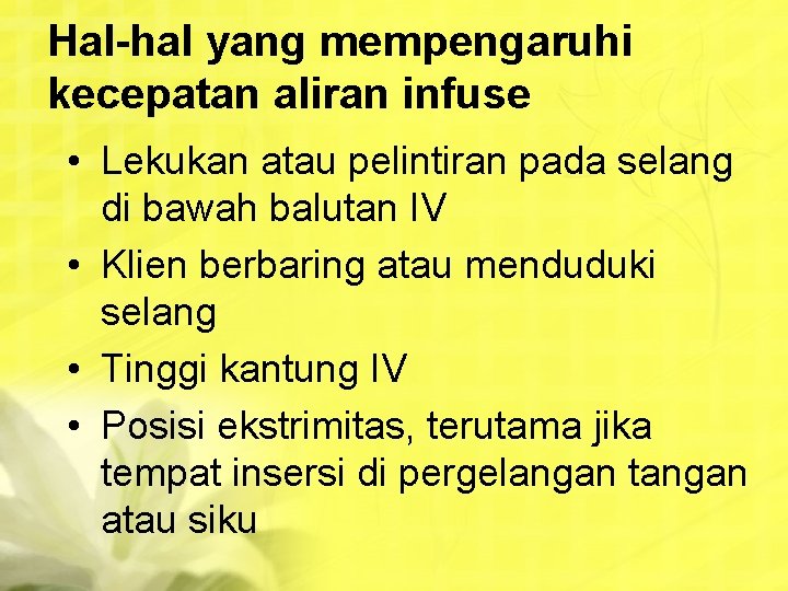 Hal-hal yang mempengaruhi kecepatan aliran infuse • Lekukan atau pelintiran pada selang di bawah