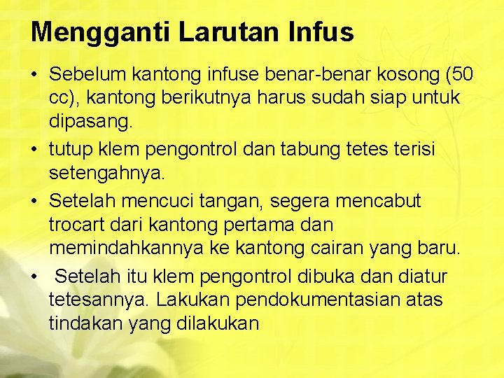 Mengganti Larutan Infus • Sebelum kantong infuse benar-benar kosong (50 cc), kantong berikutnya harus