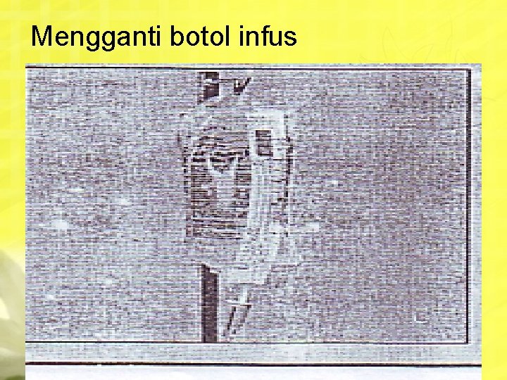 Mengganti botol infus 